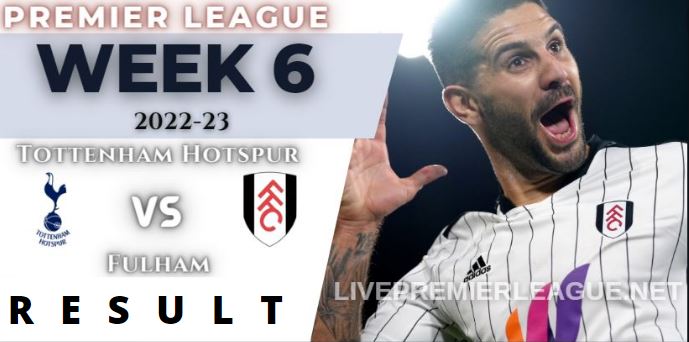 Tottenham Hotspur vs Fulham WEEK 6 RESULT 3rd Sep 2022, SCORE, NEWS, PROFILE AND VIDEO