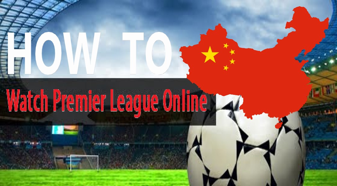 How To Watch EPL Live in China Premier League