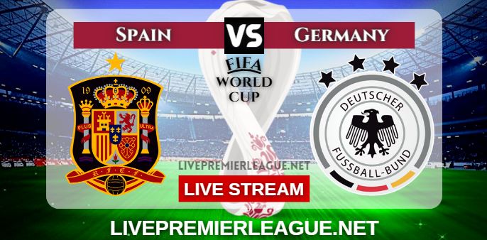 Spain Vs Germany Live Stream & Full Match Replay: FIFA WC 2022 (Qatar)