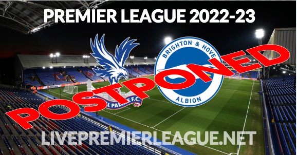Brighton VS Crystal Palace EPL 2022 match was postponed