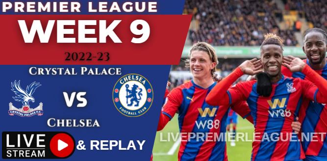 Crystal Palace vs Chelsea Live Stream EPL Oct 2022 , Replay & Score Stats