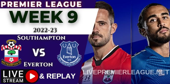 Southampton vs Everton Live Stream EPL Oct 2022 , Replay & Score Stats