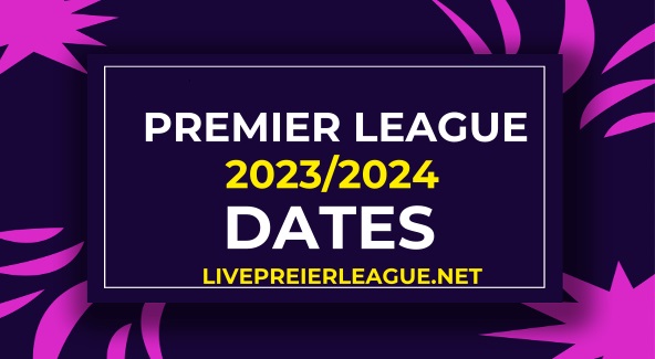 Premier League 2023 2024 Season Dates Confirmed