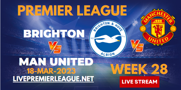 Brighton & Hove Albion Vs Manchester United Live Stream 2023 | EPL Week-28