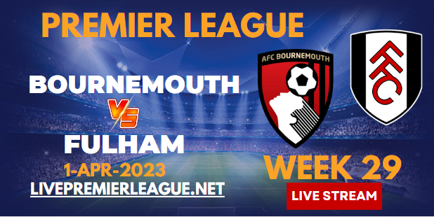 AFC Bournemouth Vs Fulham Live Stream 2023 | EPL Week-29