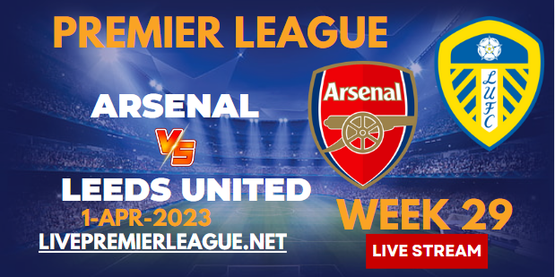 Arsenal Vs Leeds United Live Stream 2023 | EPL Week-29