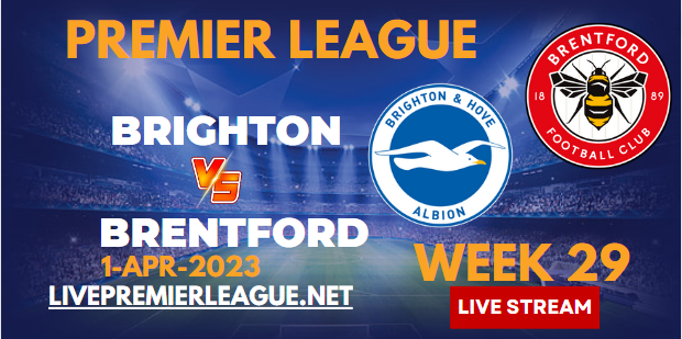 Brighton Vs Brentford Live Stream 2023 | EPL Week-29