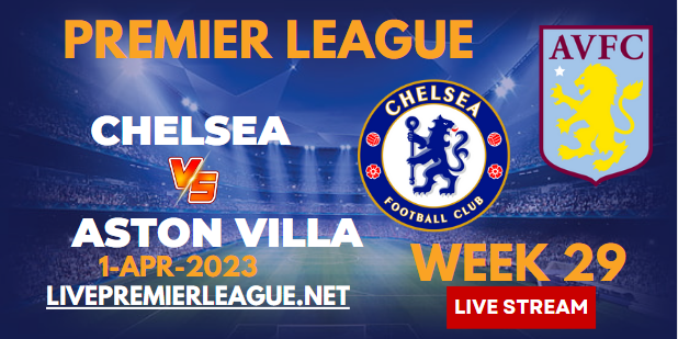 Chelsea Vs Aston Villa Live Stream 2023 | EPL Week-29