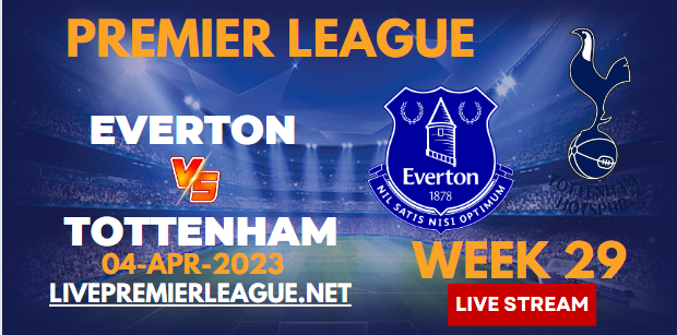 Everton Vs Tottenham Hotspur Live Stream 2023 | EPL Week-29