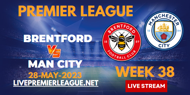 Brentford Vs Manchester City Live Stream 2023 | EPL Week-38