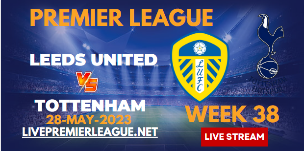 Leeds United Vs Tottenham Hotspur Live Stream 2023 | EPL Week-38