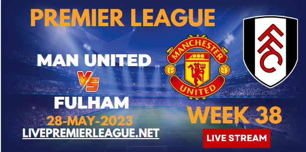 Manchester United Vs Fulham Live Stream 2023 | EPL Week-38