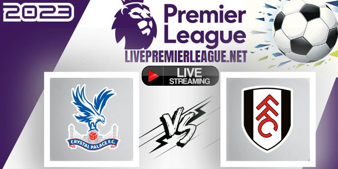 Crystal Palace Vs Fulham LIVE Stream | Saturday 23 September EPL 2023 Match