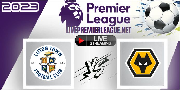 Wolves Vs LutonTown LIVE Stream | Saturday 23 September EPL 2023 Match