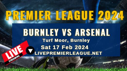 Burnley Vs Arsenal Live Stream | EPL 2024 | Sat 17 Feb