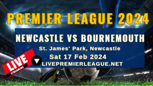 Newcastle United Vs AFC Bournemouth Live Stream | EPL 2024 | Sat 17 Feb