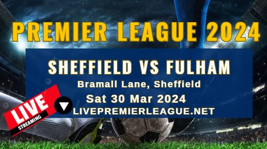 Fulham Vs Sheffield Live Stream | EPL 2024 | Sat 30 Mar