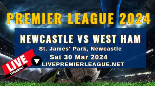 Newcastle Vs West Ham Live Stream | EPL 2024 | Sat 30 Mar
