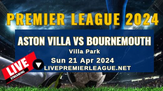 Aston Villa Vs Bournemouth Live Stream | EPL 2024 | Sun 21 Apr