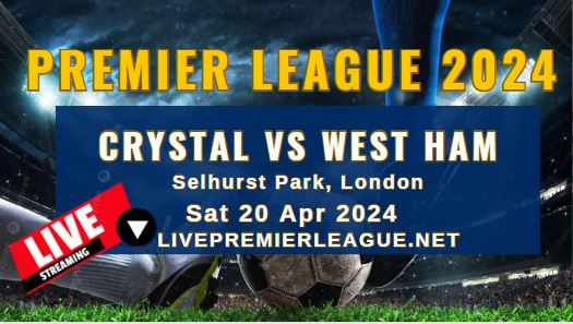 Crystal Palace Vs West Ham Live Stream | EPL 2024 | Sun 21 Apr