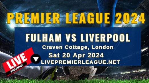 Fulham Vs Liverpool Live Stream | EPL 2024 | Sun 21 Apr