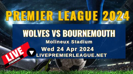 Wolves Vs Bournemouth Live Stream | EPL 2024 | Wed 24 Apr