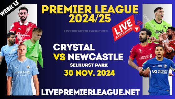 Crystal Palace Vs Newcastle Live Stream Premier League 2024 : 30 Nov