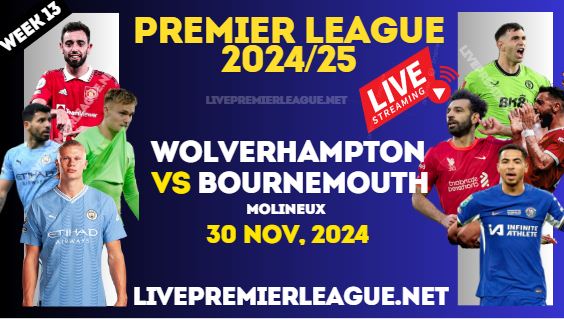 Wolves Vs Bournemouth Live Stream Premier League 2024 : 30 Nov