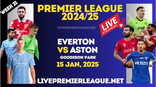Everton Vs Aston Villa Live Stream Premier League 2025 : 15 Jan