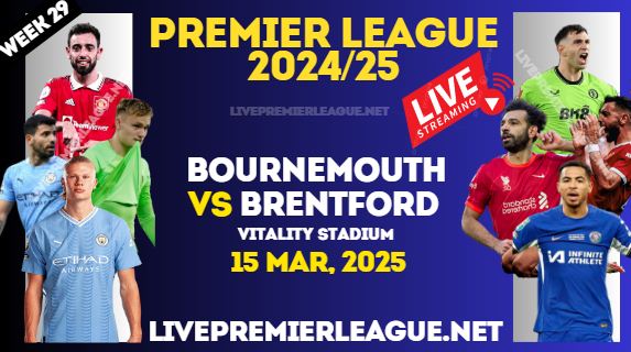Bournemouth Vs Brentford Live Stream Premier League 2025 : 15 Mar