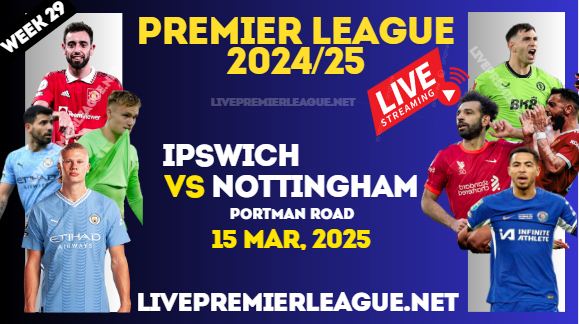 Ipswich Town Vs Nottingham Forest Live Stream Premier League 2025 : 15 Mar