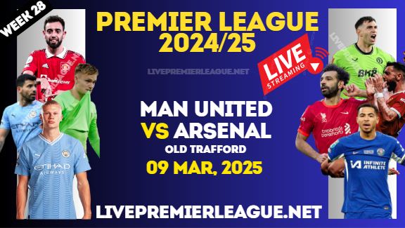 Man United Vs Arsenal Live Stream Premier League 2025 : 09 Mar