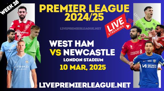 West Ham Vs Newcastle Live Stream Premier League 2025 : 10 Mar