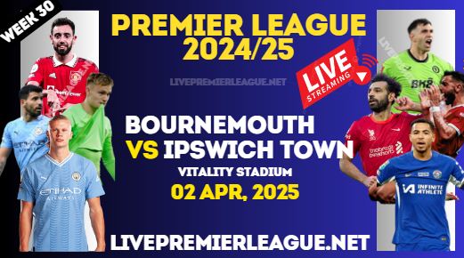 Bournemouth Vs Ipswich Town Live Stream Premier League 2025 : 02 Apr