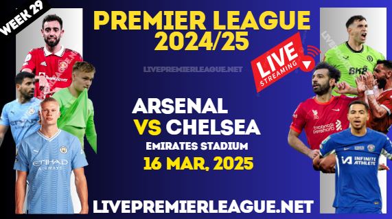 Arsenal Vs Chelsea Live Stream Premier League 2025 : 16 Mar