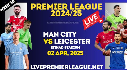 Man City Vs Leicester City Live Stream Premier League 2025 : 02 Apr