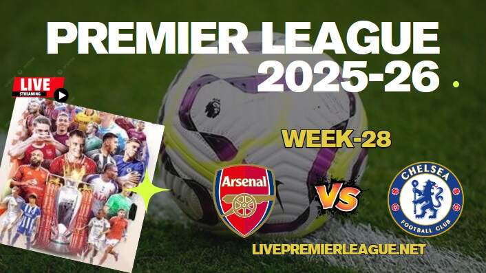 {Week-28} Arsenal Vs Chelsea Live Stream Premier League 2026