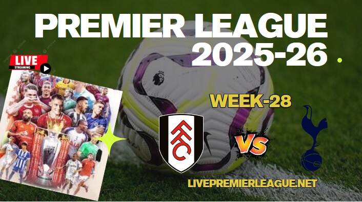 {Week-28} Fulham Vs Tottenham Hotspur Live Stream Premier League 2026