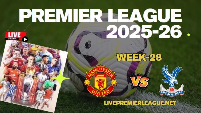 {Week-28} Man United Vs Crystal Palace Live Stream Premier League 2026