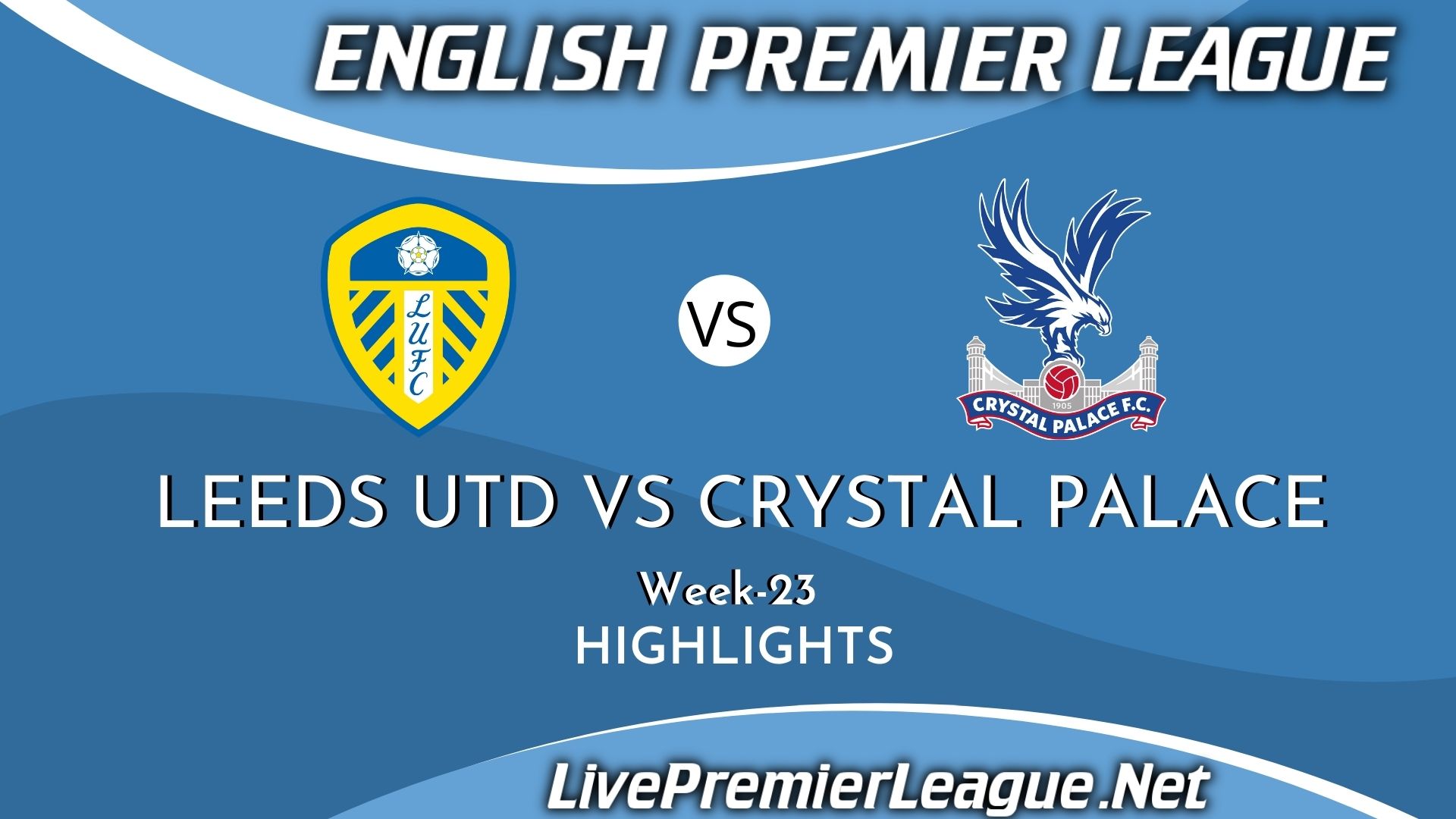 Leeds United Vs Crystal Palace Highlights 2021 EPL Week 23