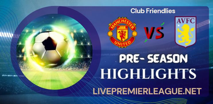 Manchester United Vs Aston Villa Pre-Season Highlights 24072022