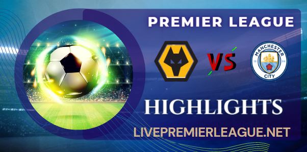 Walverhampton Wanderers Vs Manchester City 1 5 Highlights Premier League 15052022