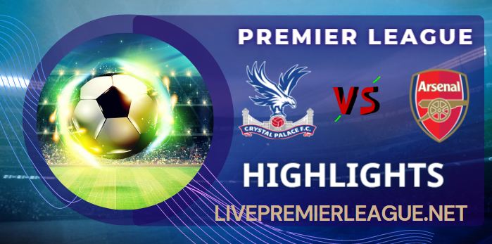 Crystal Palace Vs Arsenal 0 2 Highlights Premier League 05082022