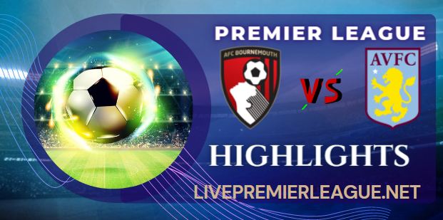 AFC Bournemouth Vs Aston Villa 2 0 Highlights Premier League 06082022