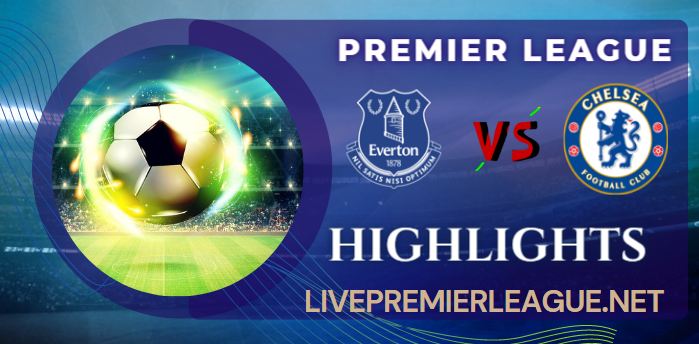 Everton Vs Chelsea 0 1 Highlights Premier League 06082022