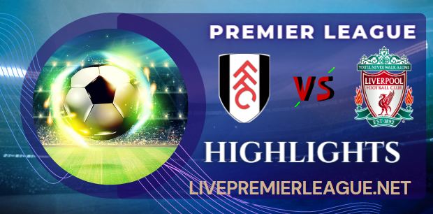 Fulham Vs Liverpool 2 2 Highlights Premier League 06082022
