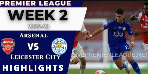 Arsenal Vs Leicester City 4 2 Highlights Premier League 13082022