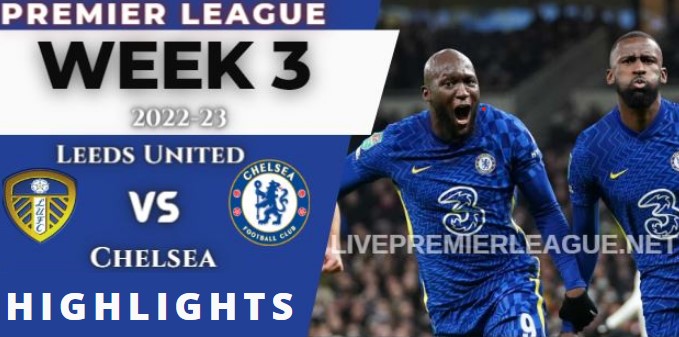 Leeds United Vs Chelsea 3 0 Highlights Premier League 21082022