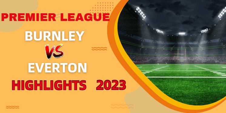 Burnley VS Everton EPL Highlights 16Dec2023