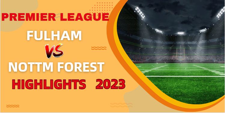 Fulham VS Nottm Forest EPL Highlights O7Dec2023